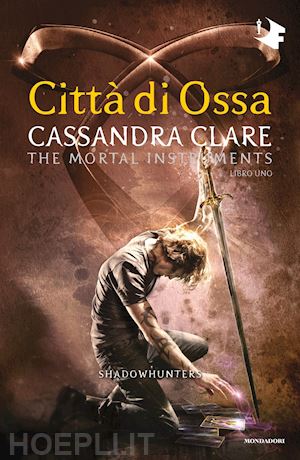 clare cassandra - citta' di ossa. shadowhunters. the mortal instruments. vol. 1