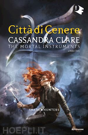 clare cassandra - citta' di cenere. shadowhunters. the mortal instruments. vol. 2