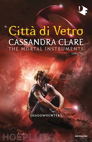 clare cassandra - citta' di vetro. shadowhunters. the mortal instruments. vol. 3