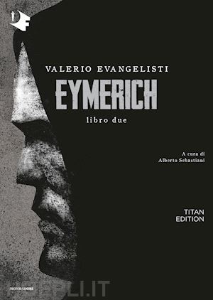 evangelisti valerio; sebastiani a. (curatore) - eymerich. titan edition. vol. 2