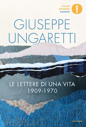 ungaretti giuseppe; bernardini napoletano f. (curatore) - le lettere di una vita (1909-1970)