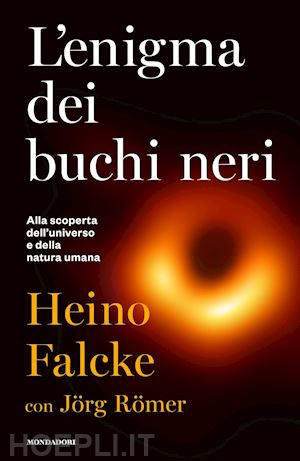 falcke heino - l'enigma dei buchi neri. alla scoperta dell'universo e della natura umana