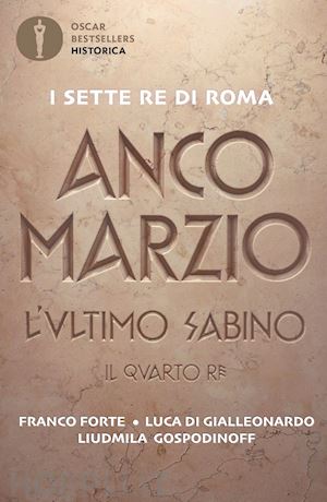 forte franco; di gialleonardo luca; gospodinoff liudmila - anco marzio. l'ultimo sabino. il quarto re