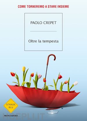 Oltre La Tempesta - Crepet Paolo  Libro Mondadori 05/2021 