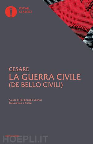 cesare gaio giulio; solinas f. (curatore) - la guerra civile. con testo latino a fronte