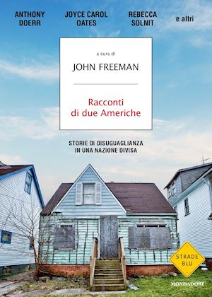 freeman j. (curatore); freeman j. (curatore) - racconti di due americhe. storie di disuguaglianza in una nazione divisa