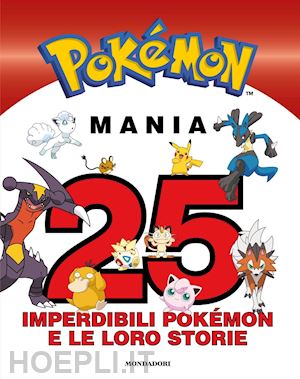 aa.vv. - pokemon mania. 25 imperdibili pokemon e le loro storie
