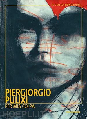 Per Mia Colpa - Pulixi Piergiorgio  Libro Mondadori 09/2021 