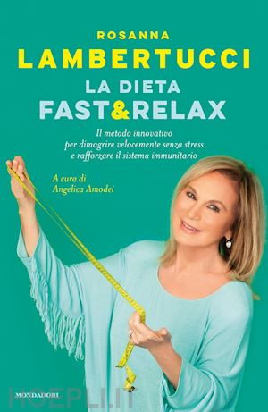 lambertucci rosanna; amodei a. (curatore) - dieta fast & relax. il metodo innovativo per dimagrire velocemente senza stress