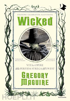 maguire gregory - wicked. vita e opere della perfida strega dell'ovest