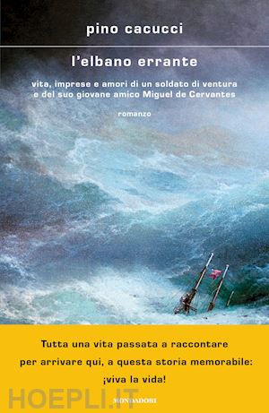 cacucci pino - elbano errante. vita, imprese e amori di un soldato di ventura e del suo giovane