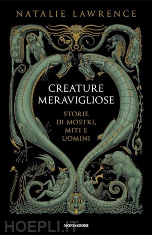 lawrence natalie - creature meravigliose. storie di mostri, uomini e miti