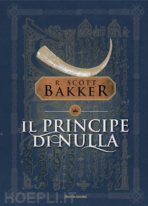 bakker richard scott; scorsone m. (curatore) - il principe di nulla