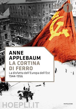 applebaum anne - la cortina di ferro. la disfatta dell'europa dell'est 1944-1956