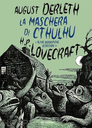 derleth august; scorsone m. (curatore) - la maschera di cthulhu e altre orrorifiche ossessioni di h.p. lovecraft