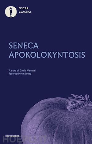 seneca lucio anneo; vannini g. (curatore) - apokolokyntosis. testo latino a fronte
