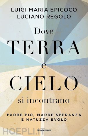 epicoco luigi maria; regolo luciano - dove terra e cielo si incontrano