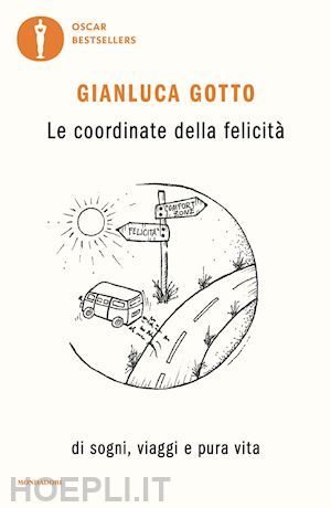 gotto gianluca - le coordinate della felicita'. di sogni, viaggi e pura vita