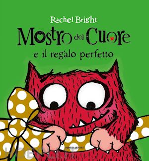 bright rachel - mostro del cuore e il regalo perfetto. ediz. a colori