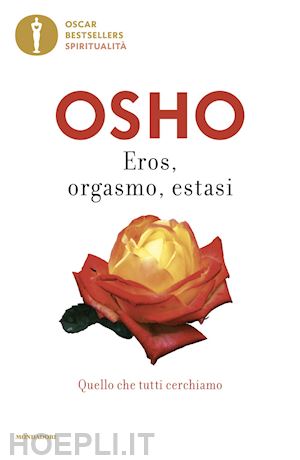 osho - eros, orgasmo, estasi. quello che tutti cerchiamo