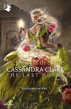 clare cassandra - la catena di spine. shadowhunters. the last hours . vol. 3