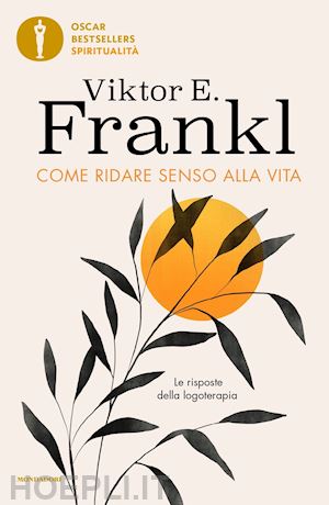 frankl viktor e. - come ridare senso alla vita. le risposte della logoterapia