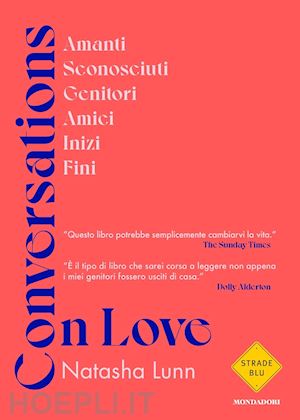 lunn natasha - conversations on love. amanti, sconosciuti, genitori, amici, inizi, fini