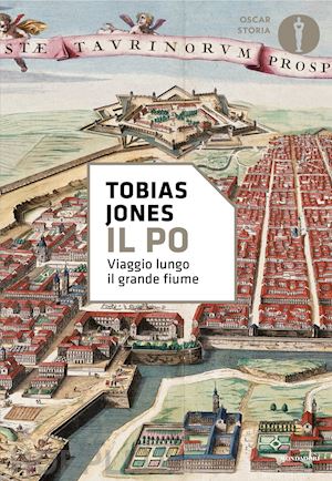 jones tobias - il po. viaggio lungo il grande fiume