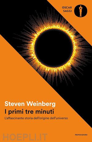 weinberg steven - i primi tre minuti. l'affascinante storia dell'origine dell'universo