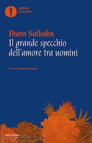 saikaku ihara; maurizi a. (curatore) - il grande specchio dell'amore tra uomini