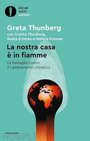 thunberg greta - la nostra casa e' in fiamme . la battaglia contro il cambiamento climatico