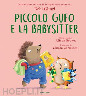 gliori debi - piccolo gufo e la babysitter. ediz. a colori