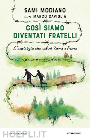 modiano sami - cosi' siamo diventati fratelli. l'amicizia che salvo' sami e piero