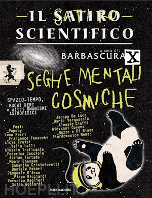 barbascura x - il satiro scientifico. seghe mentali cosmiche