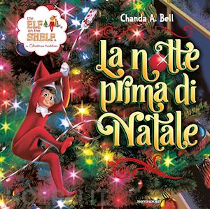 bell chanda a. - the elf on the shelf. la notte prima di natale. ediz. a colori