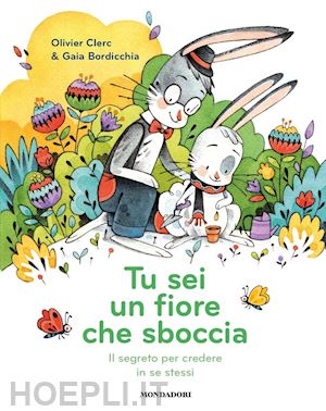 clerc olivier - tu sei un fiore che sboccia. il segreto per credere in se stessi