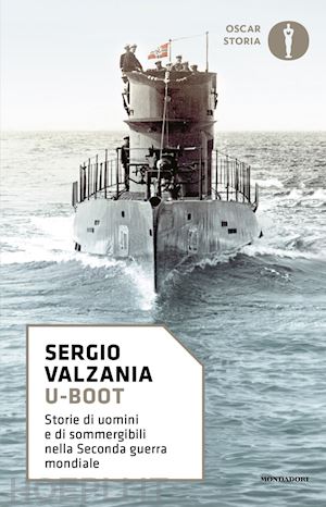 valzania sergio - u-boot. storie di uomini e di sommergibili nella seconda guerra mondiale