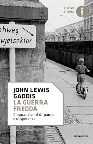 gaddis john lewis - la guerra fredda. cinquant'anni di paura e di speranza