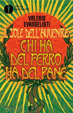 evangelisti valerio - chi ha del ferro ha del pane. il sole dell'avvenire. vol. 2