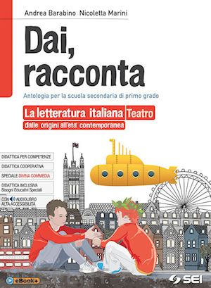 barabino andrea; marini nicoletta - dai, racconta. letteratura italiana dalle origini all'eta' contemporanea-teatro.