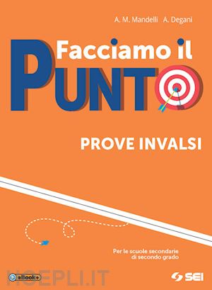 mandelli anna maria; degani anna - facciamo il punto. prove invalsi. per le scuole superiori. ediz. per la scuola.