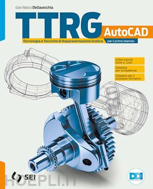 dellavecchia sergio; mura giuseppe; dellavecchia gian marco - ttrg. tecnologia e tecniche di rappresentazione grafica. per gli ist. tecnici e