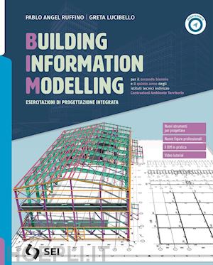 ruffino pablo angel; lucibello greta; amerio c. (curatore) - bim. building information modelling. esercitazioni di progettazione integrata. p