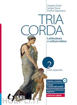 diotti angelo; dossi sergio; signoracci franco - tria corda. letteratura e cultura latina. per i licei e gli ist. magistrali. con