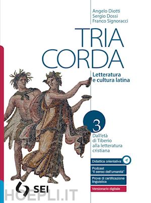 diotti angelo; dossi sergio; signoracci franco - tria corda. letteratura e cultura latina. per i licei e gli ist. magistrali. con