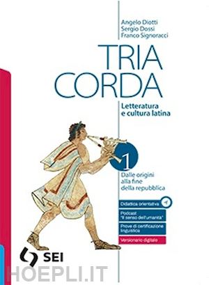 diotti angelo; dossi sergio; signoracci franco - tria corda. percorsi e prove per l'esame di stato del liceo classico. letteratur