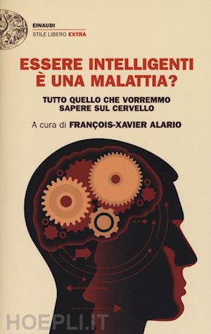 alario francois-xavier - essere intelligenti e' una malattia?