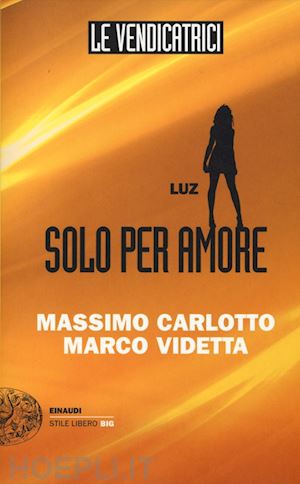 carlotto massimo; videtta marco - le vendicatrici. luz. solo per amore