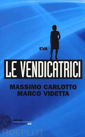 carlotto massimo; videtta marco - le vendicatrici  - eva