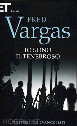 vargas fred - io sono il tenebroso. i casi dei tre evangelisti